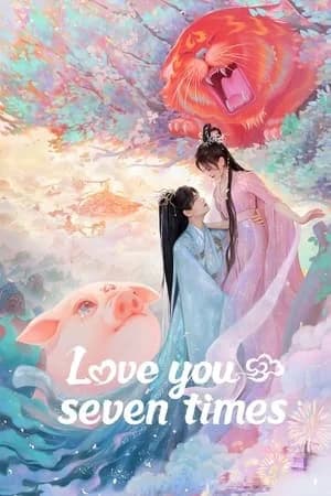Love You Seven Times (2023) เจ็ดชาติภพ หนึ่งปรารถนา