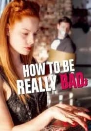 How to Be Really Bad (2018) ภารกิจแสบแบบฉบับนรก